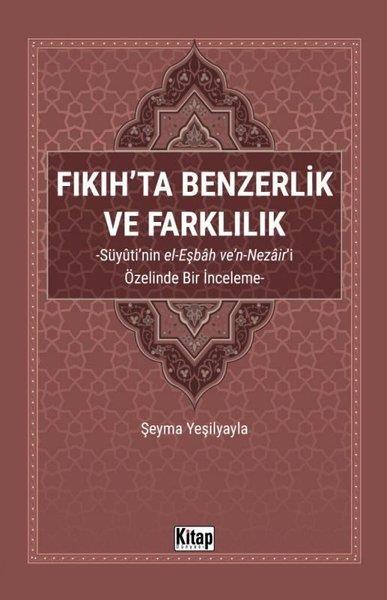 Şeyma Yeşilyaylaİslami KitaplarFıkıh'ta Benzerlik ve Farklılık: Süyuti'nin el-Eşbah ve'n-Nezair'i Özelinde Bir İnceleme