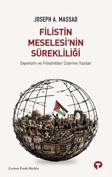 Joseph A. MassadDünya Siyaseti ve PolitikasıFilistin Meselesi'nin Sürekliliği - Siyonizm ve Filistinliler Üzerine Yazılar