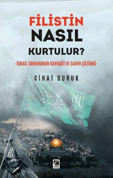 Cihat DurukDünya Siyaseti ve PolitikasıFilistin Nasıl Kurtulur? İsrail Sorununun Kaynağı ve Sahih Çözümü