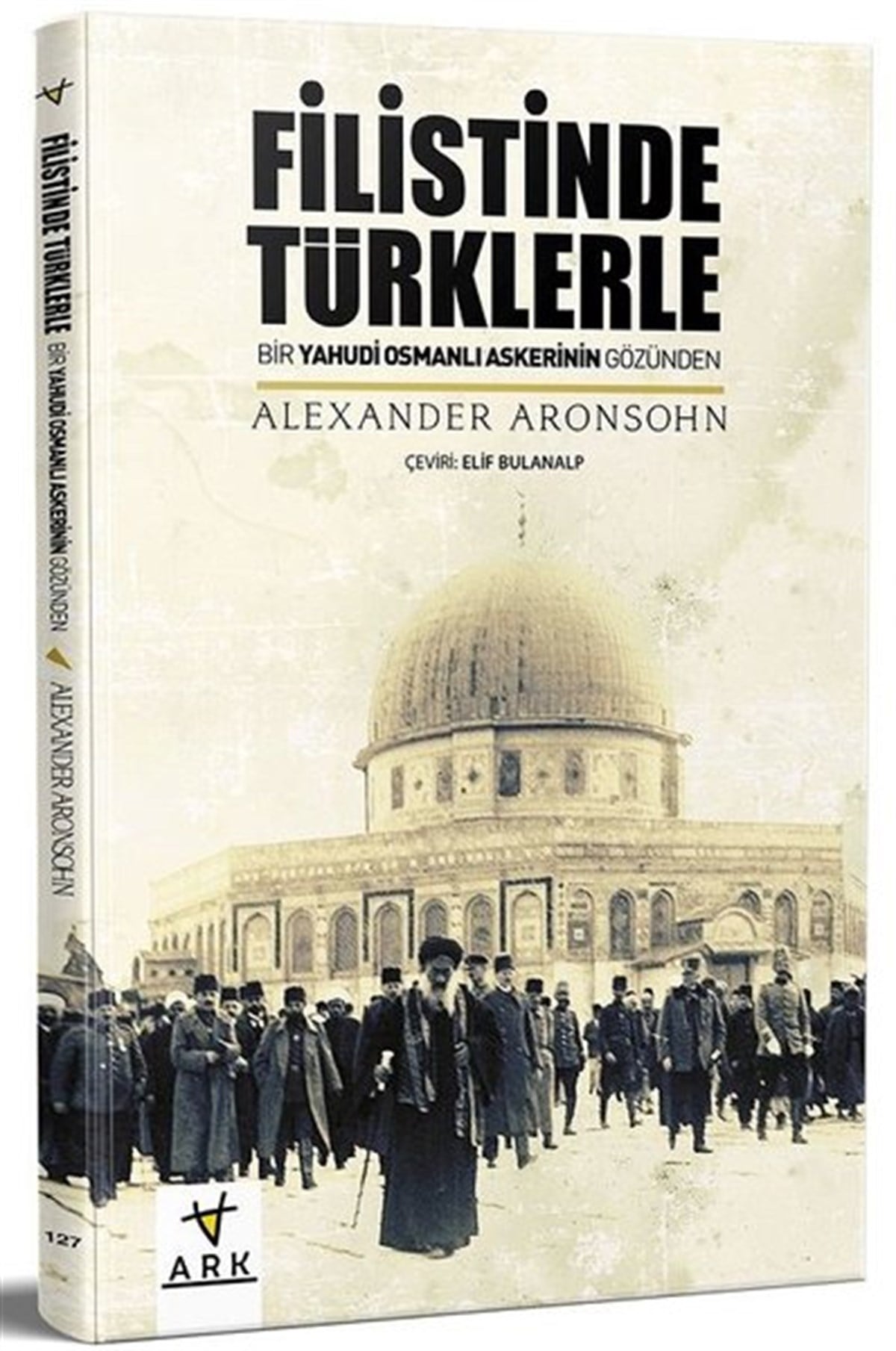 Alexander AronsohnOsmanli TarihiFilistinde Türklerle