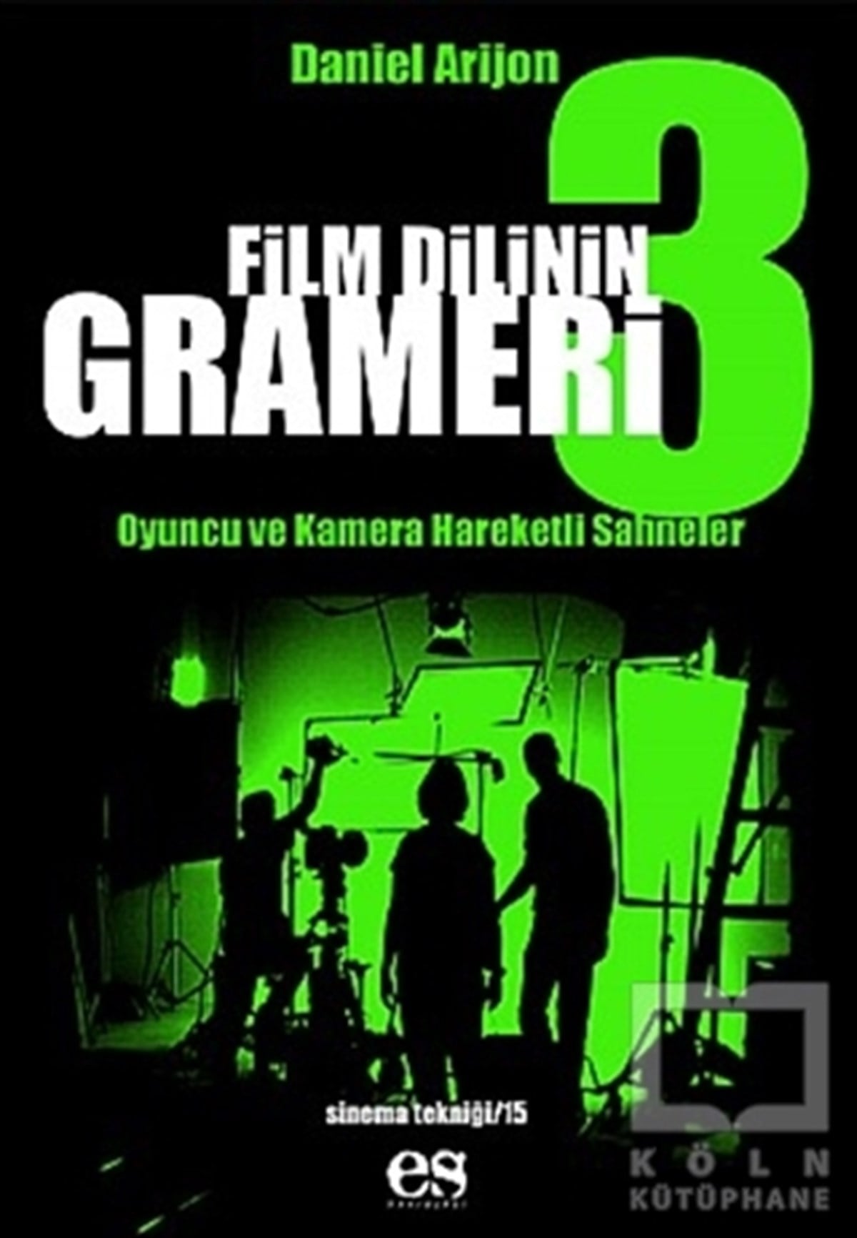 Daniel ArizonFotoğrafçılık KitaplarıFilm Dilinin Grameri 3 Oyuncu ve Kamera Hareketli Sahneler