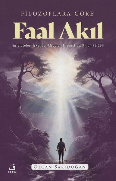 Özcan SarıdoğanFelsefe BilimiFilozoflara Göre Faal Akıl - Aristoteles, İskender Afrodisi, Themistius, Kindi, Farabi