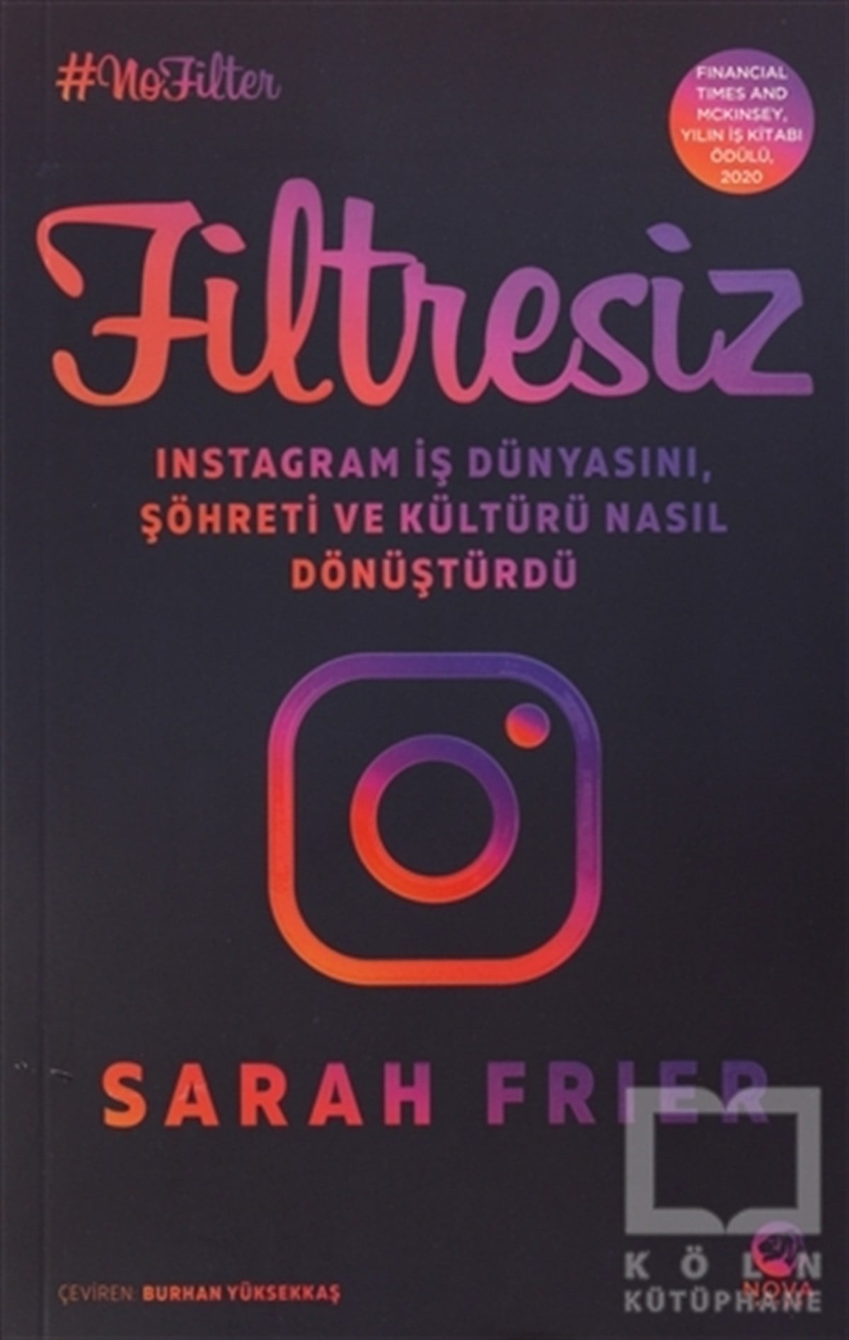 Sarah Frierİş Dünyası KitaplarıFiltresiz: Instagram İş Dünyasını, Şöhreti ve Kültürü Nasıl Dönüştürdü