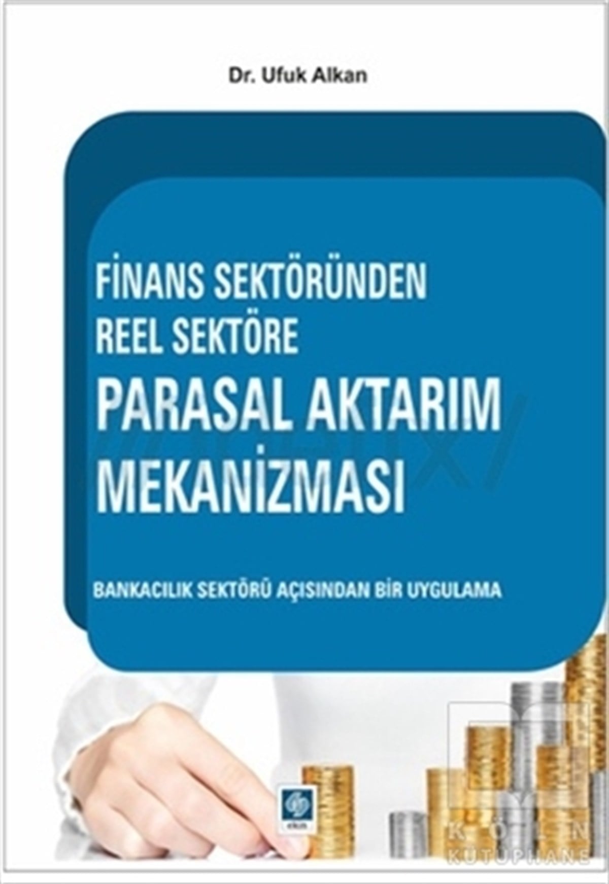 Ufuk AlkanDiğerFinans Sektöründen Reel Sektöre Parasal Aktarım Mekanizması