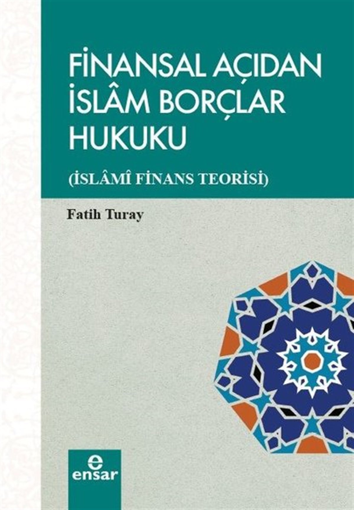 Fatih TurayHukuk Üzerine KitaplarFinansal Açıdan İslam Borçlar Hukuku-İslami Finans Teorisi