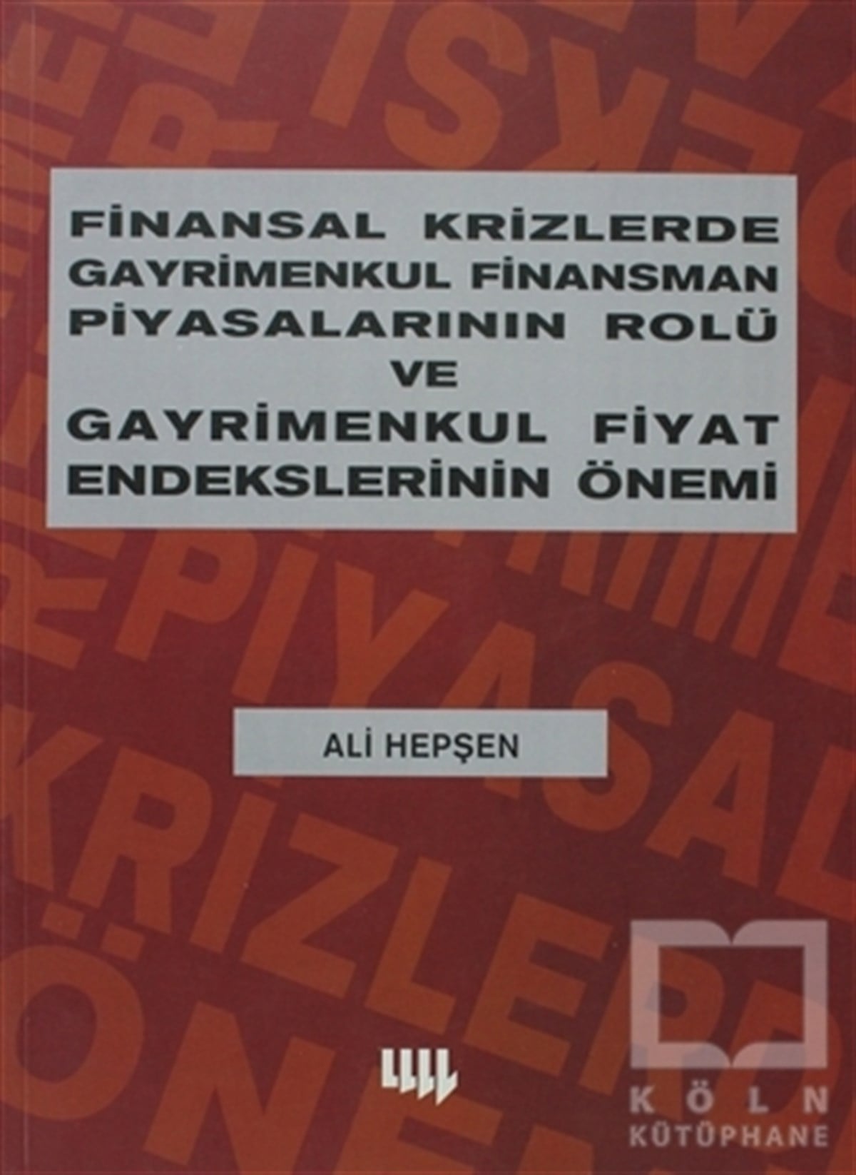 Ali Hepşenİşletme, Muhasebe, MaliyeFinansal Krizlerde Gayrimenkul Finansman Piyasalarının Rolü ve Gayrimenkul Fiyat Endekslerinin Önemi