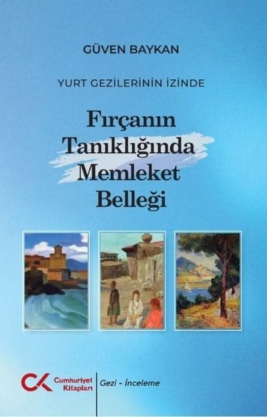 Güven BaykanGezi Rehberi KitaplarıFırçanın Tanıklığında Memleket Belleği - Yurt Gezilerinin İzinde