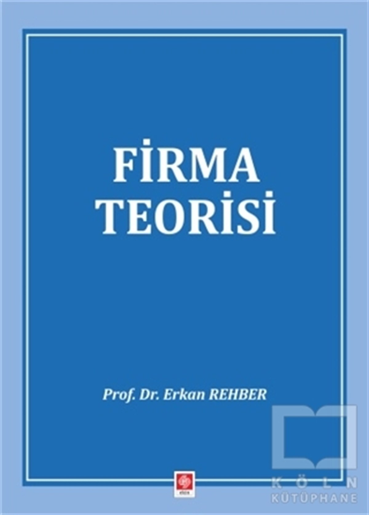 Erkan RehberAraştırma-İnceleme-KuramFirma Teorisi