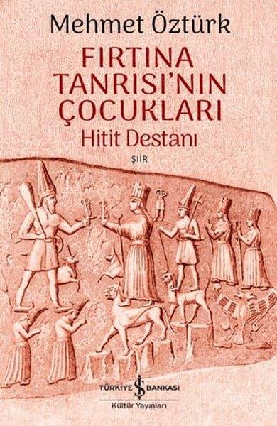 Mehmet ÖztürkTürk ŞiiriFırtına Tanrısı'nın Çocukları - Hitit Destanı