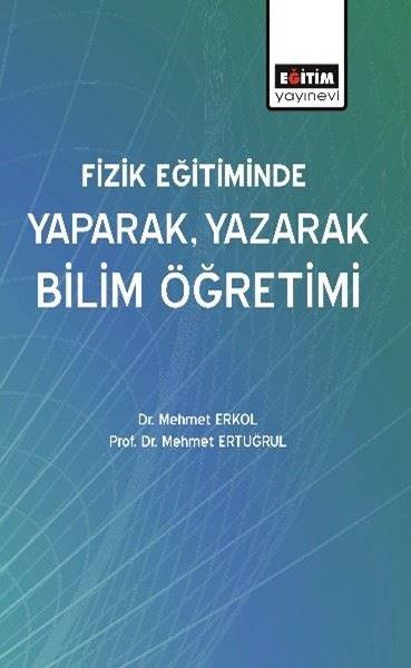 Mehmet ErkolEğitimFizik Eğitiminde Yaparak Yazarak Bilim Öğretimi