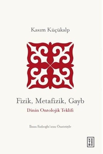 Kasım KüçükalpFelsefe BilimiFizik Metafizik Gayb - Dinin Ontolojik Teklifi