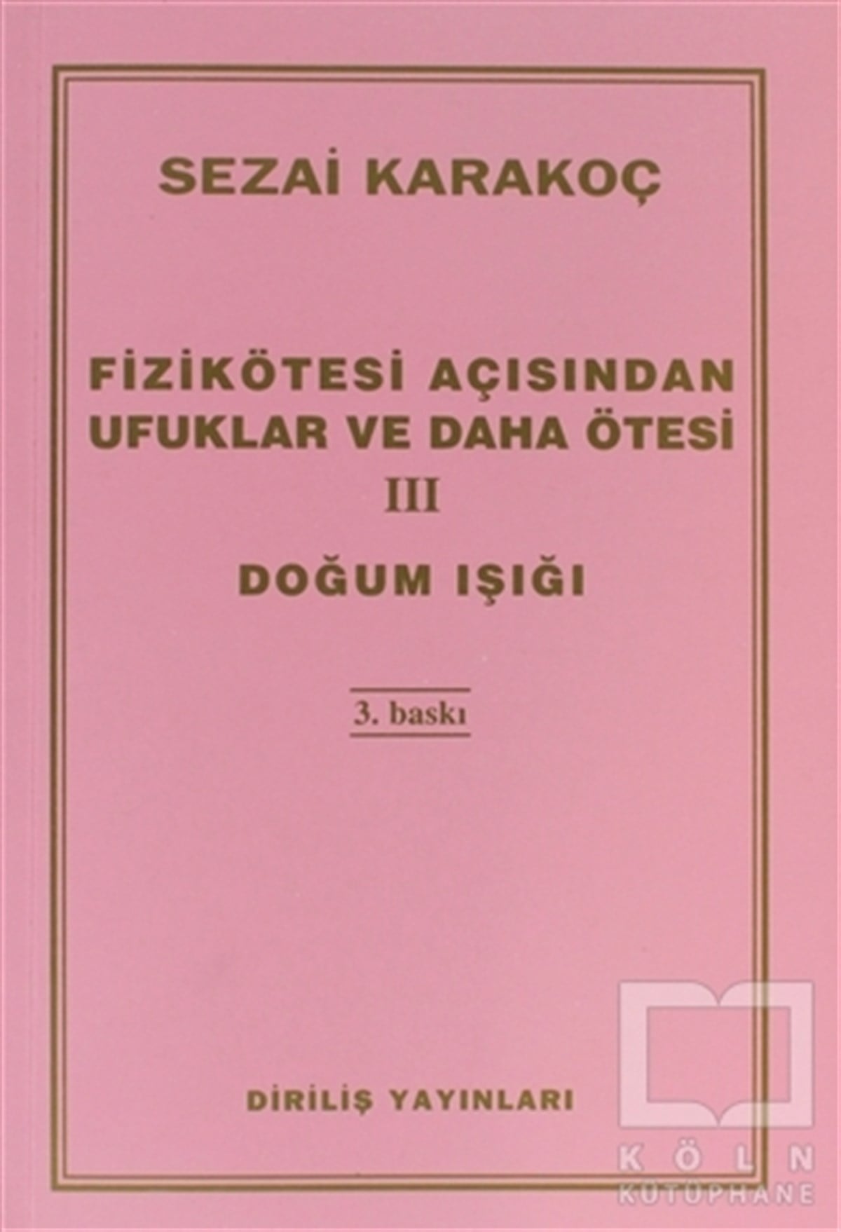 Sezai KarakoçTasavvuf - Mezhepler - TarikatlarFizikötesi Açısından Ufuklar ve Daha Ötesi 3: Doğum Işığı