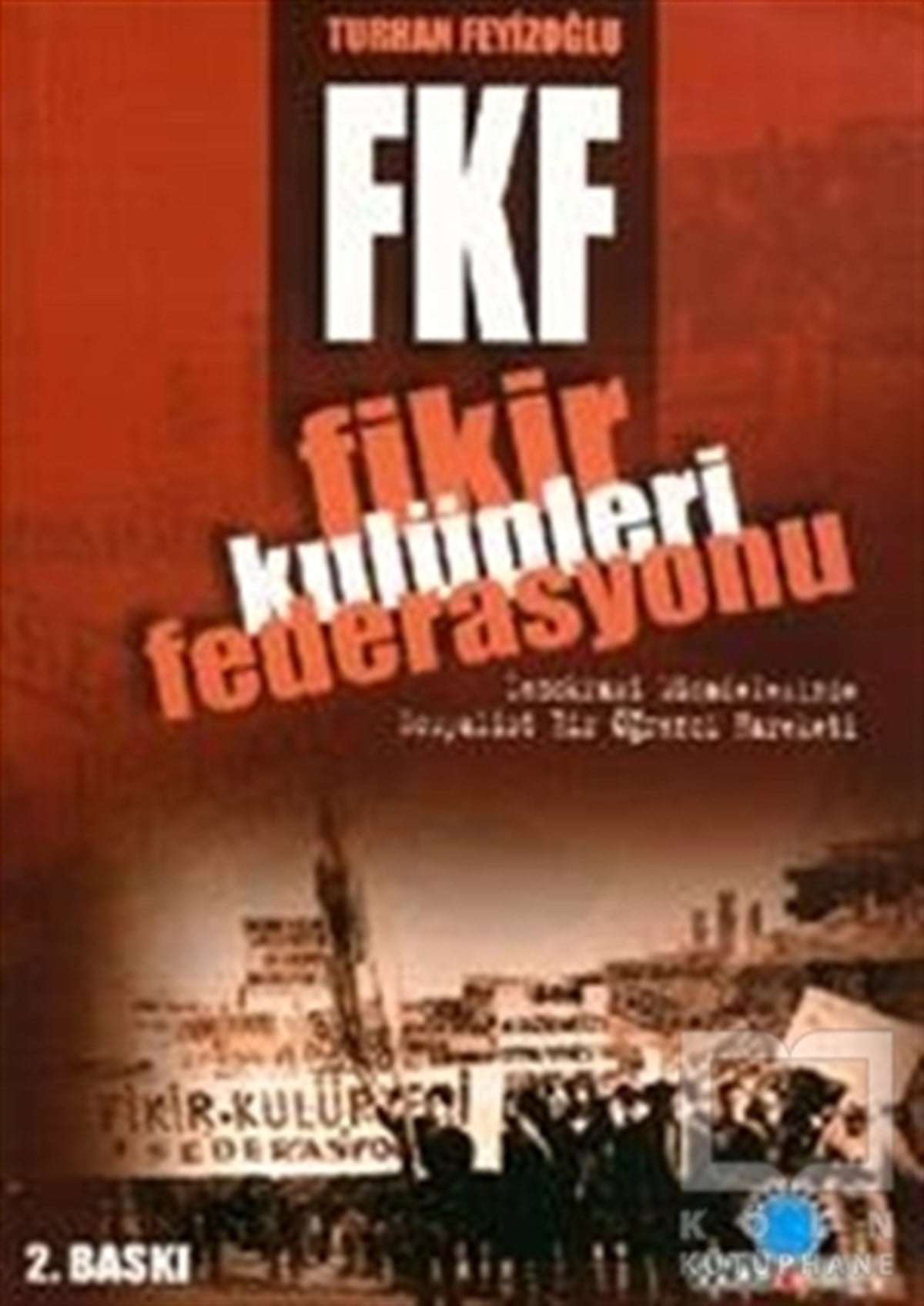 Turhan FeyizoğluSol HareketlerFKF Fikir Kulüpleri Federasyonu Demokrasi Mücadelesinde Sosyalist Bir Öğrenci Hareketi