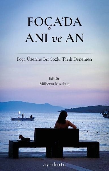 KolektifDeneme KitaplarıFoça'da Anı ve An - Foça Üzerine Bir Sözlü Tarih Denemesi