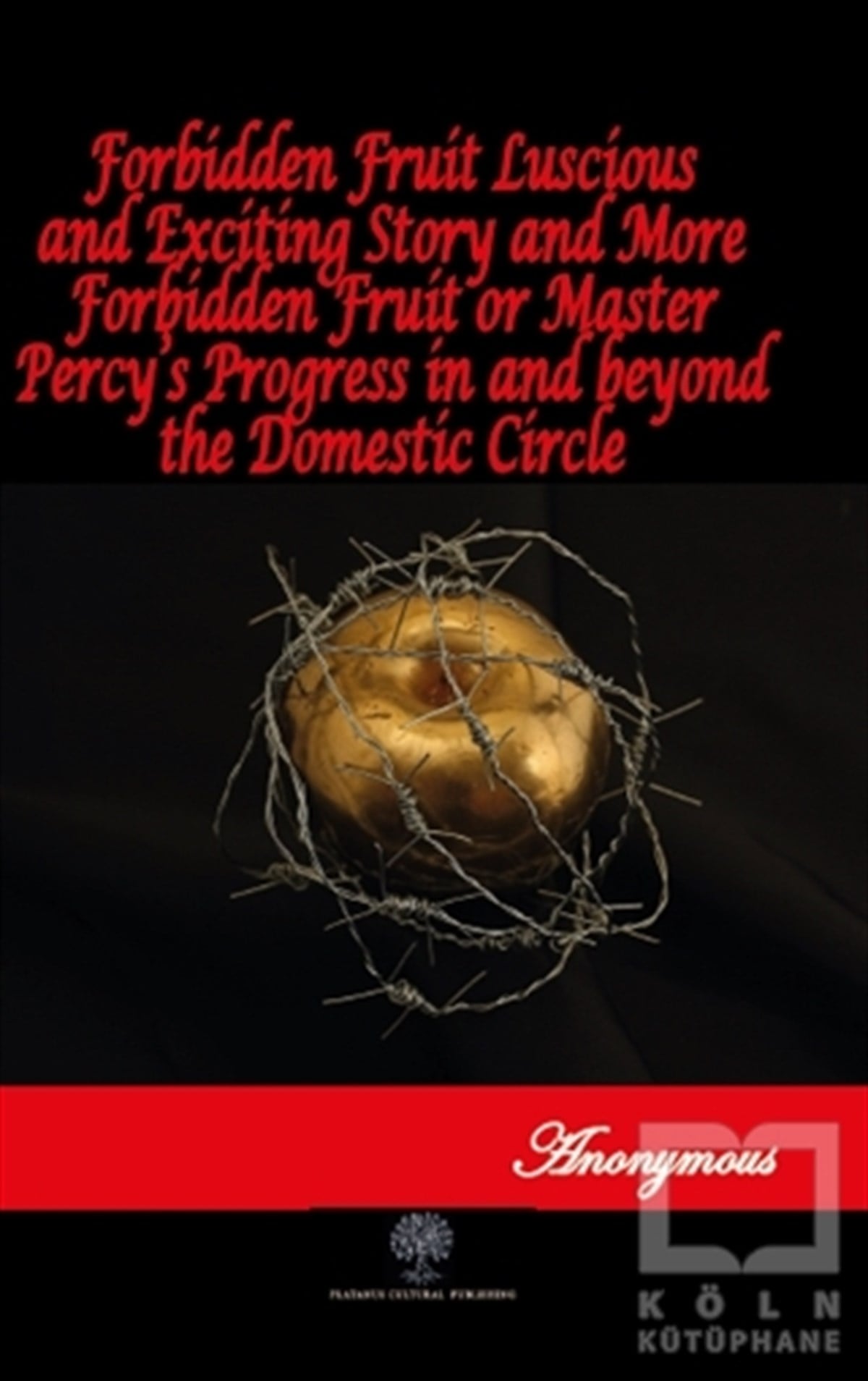 AnonymousTürkçe RomanlarForbidden Fruit Luscious and Exciting Story and More Forbidden Fruit or Master Percy’s Progress in and beyond the Domestic Circle
