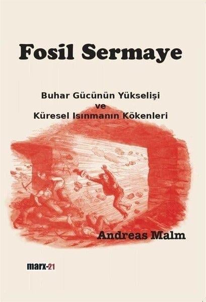 Andreas MalmÇevre MühendisliğiFosil Sermaye - Buhar Gücünün Yükselişi ve Küresel Isınmanın Kökenleri