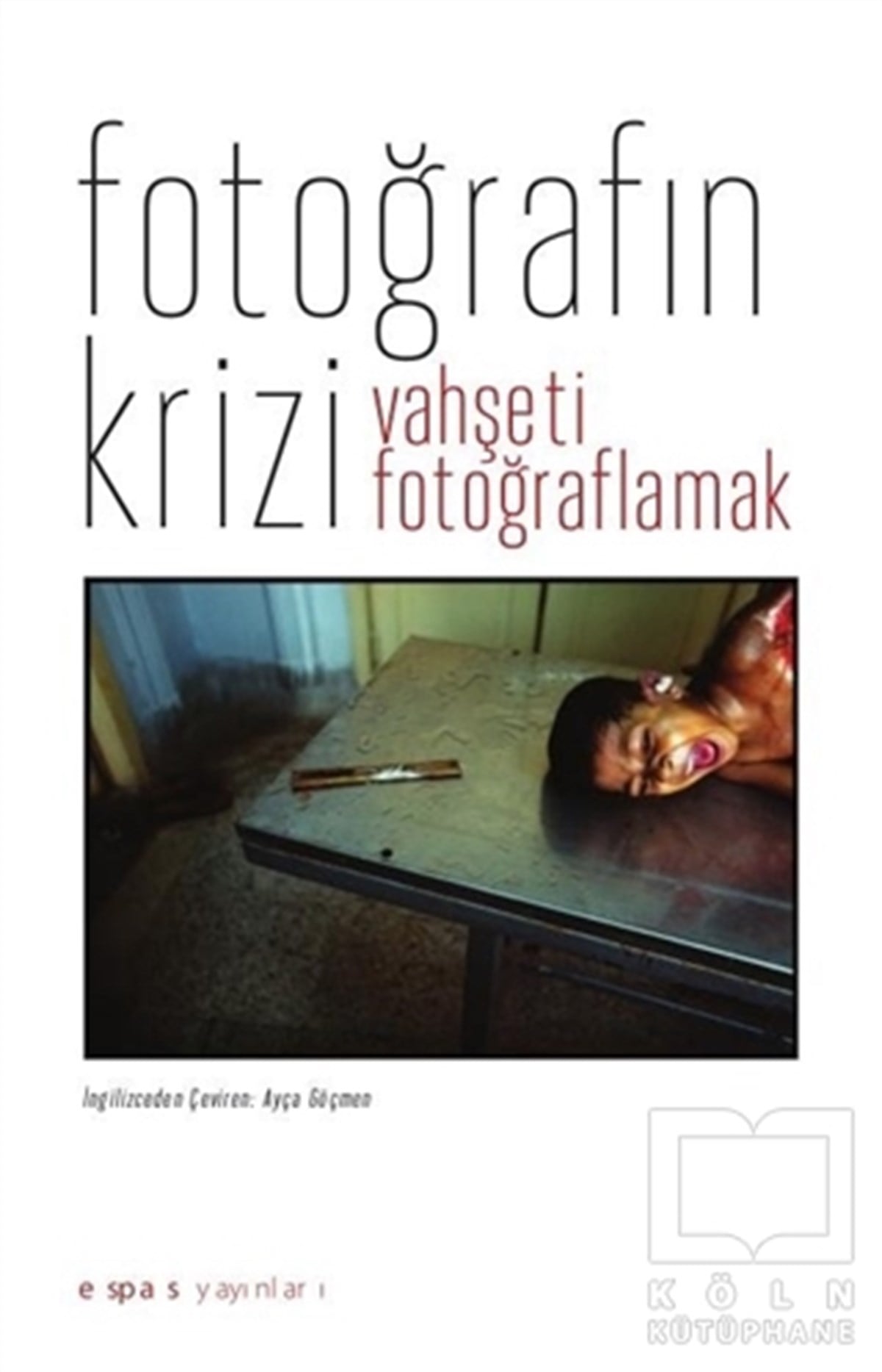 Geoffrey BatchenFotoğraf, Sinema, TiyatroFotoğrafın Krizi: Vahşeti Fotoğraflamak