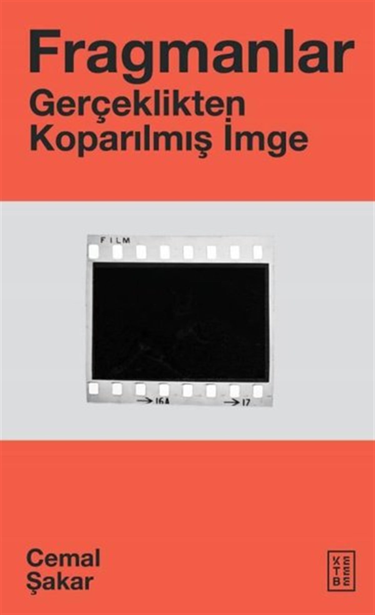 Cemal ŞakarEleştiri & Kuram & İnceleme KitaplarıFragmanlar - Gerçeklikten Koparılmış İmge