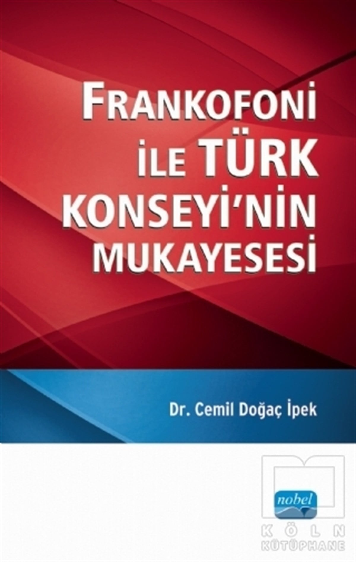 Cemil Doğaç İpekAraştırma-İncelemeFrankofoni ile Türk Konseyi’nin Mukayesesi
