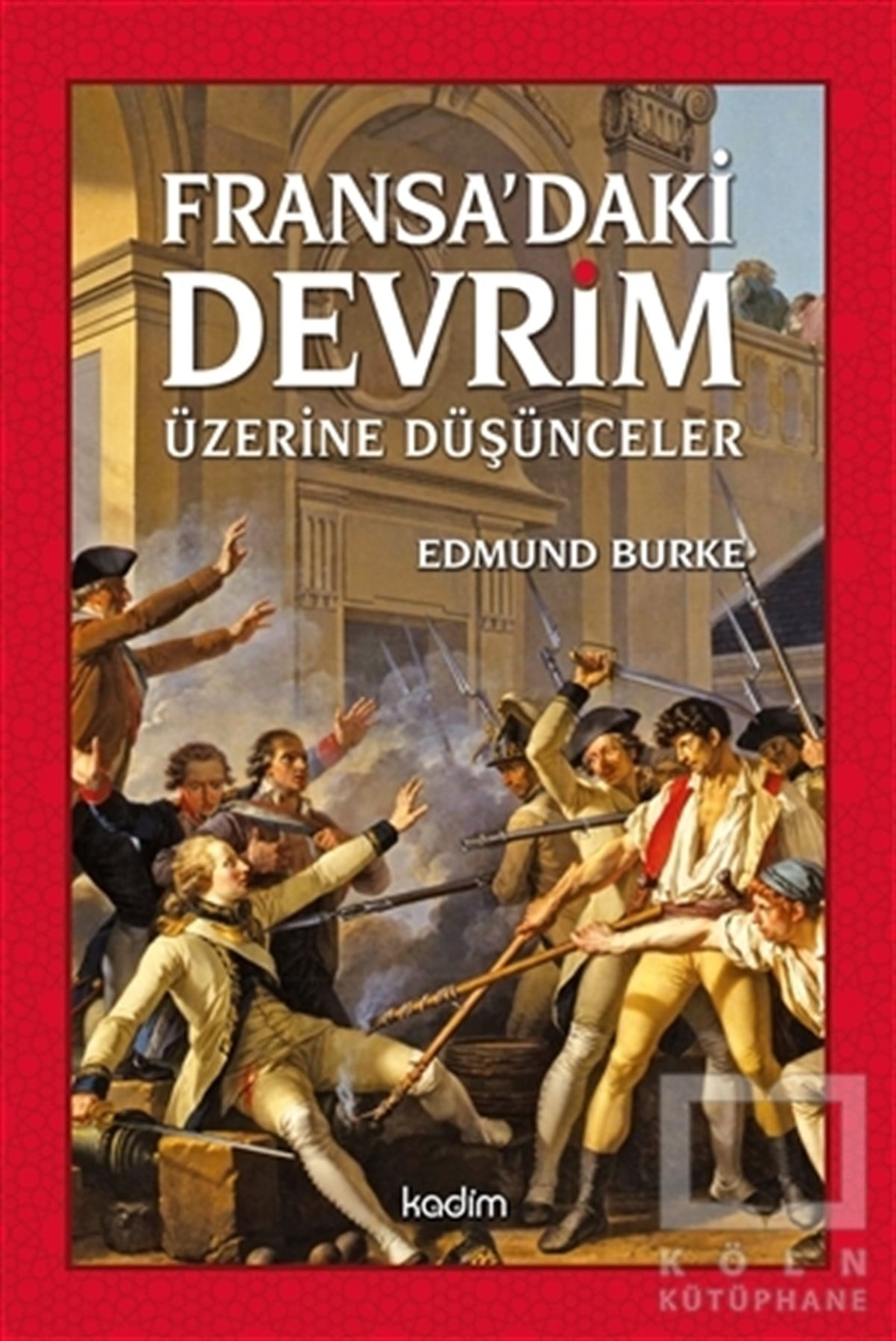 Edmund BurkeGenel Politika, Siyaset Bilim, Siyaset TarihiFransa'daki Devrim Üzerine Düşünceler