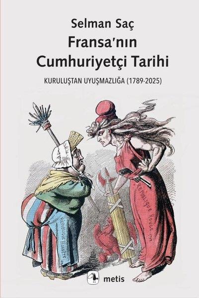 Selman SaçTürkiye ve Cumhuriyet Tarihi KitaplarıFransa'nın Cumhuriyetçi Tarihi - Kuruluştan Uyuşmazlığa (1789 - 2025)