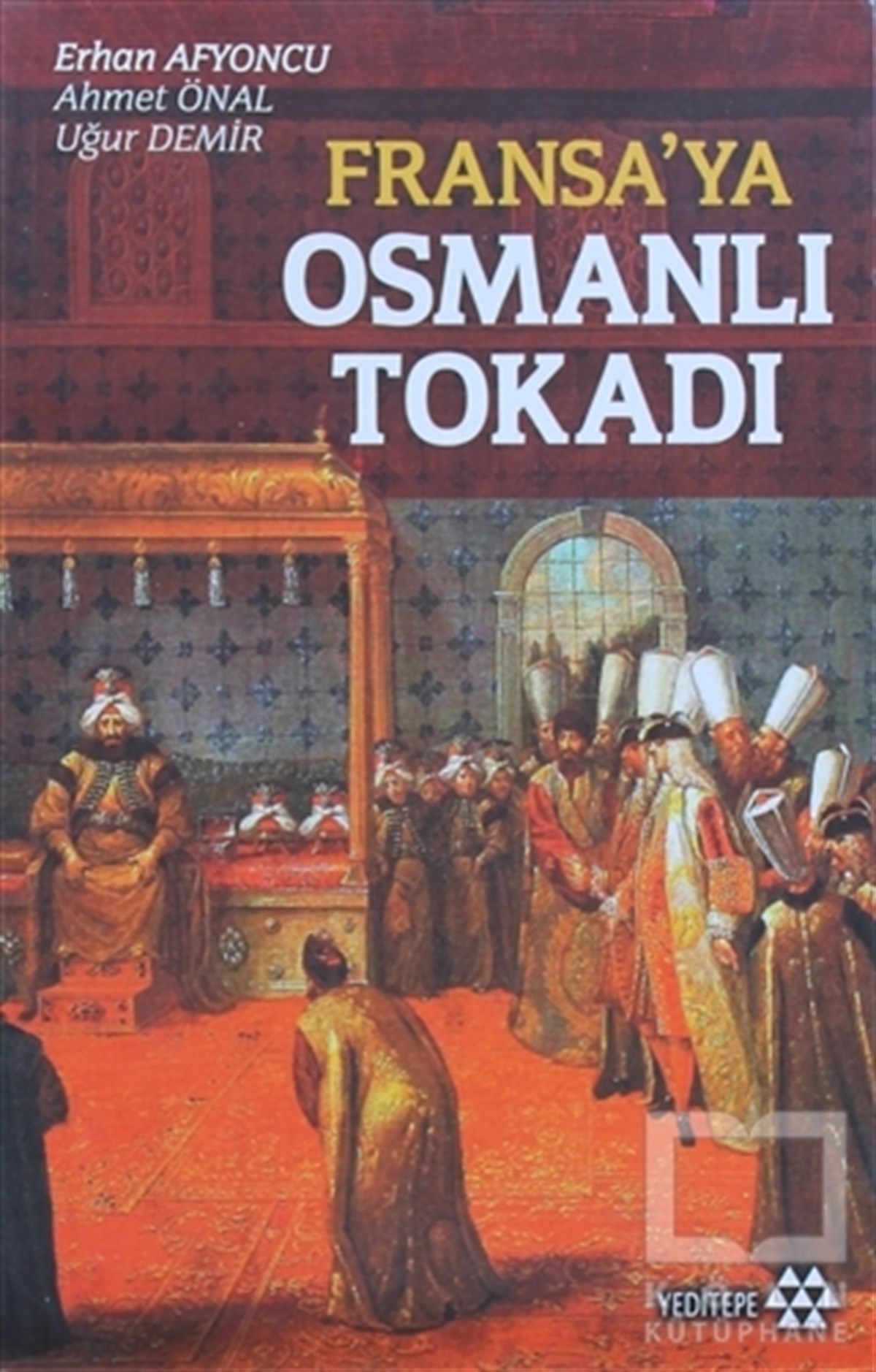 Erhan AfyoncuOsmanlı TarihiFransa’ya Osmanlı Tokadı