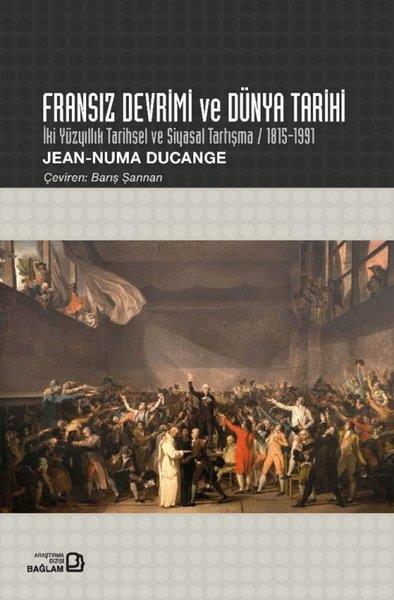 Jean Numa DucangeDünya TarihiFransız Devrimi ve Dünya Tarihi - İki Yüzyıllık Tarihsel ve Siyasal Tartışma 1815 - 1991