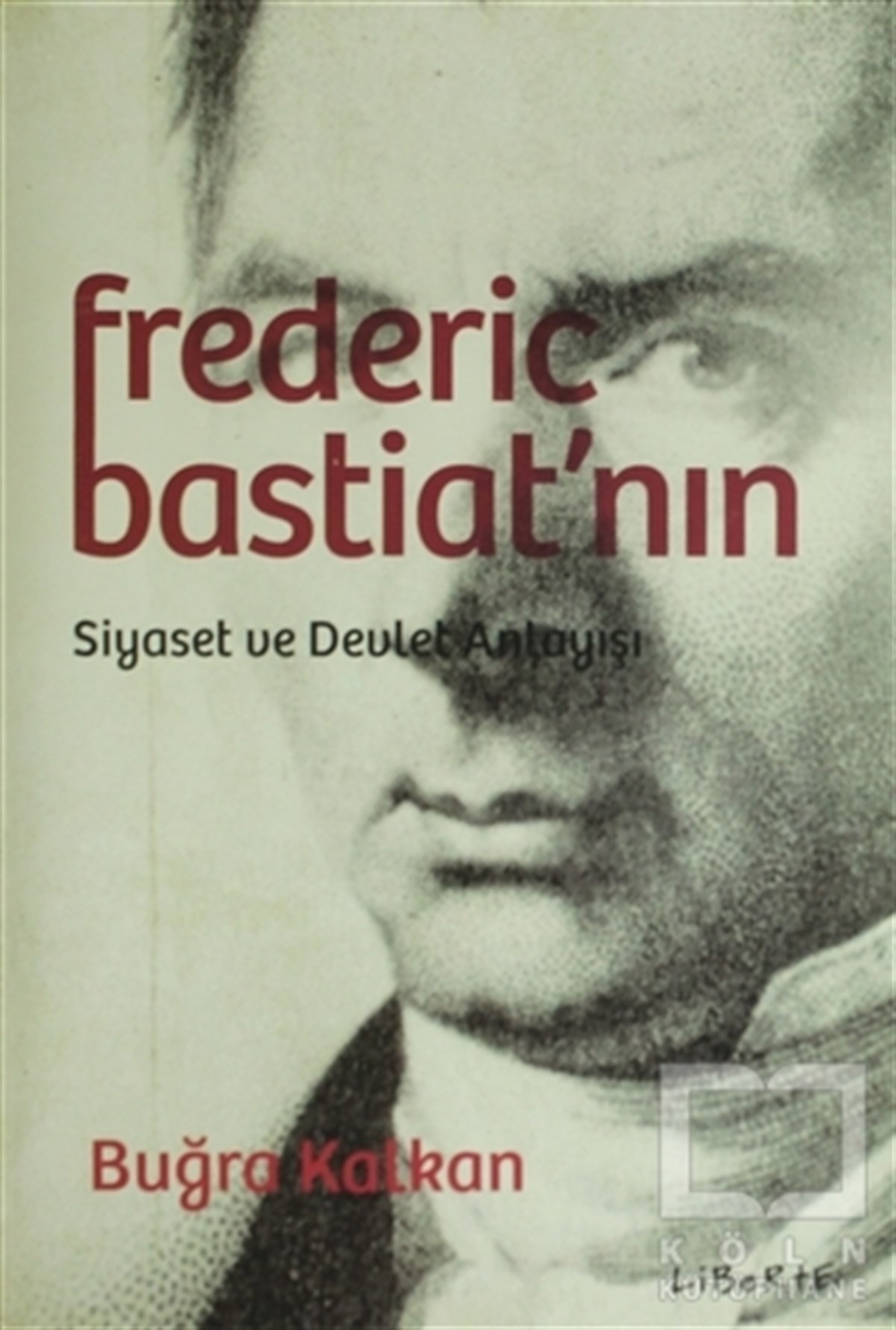 Buğra KalkanSiyaset FelsefesiFrederic Bastiat'nın Siyaset ve Devlet Anlayışı
