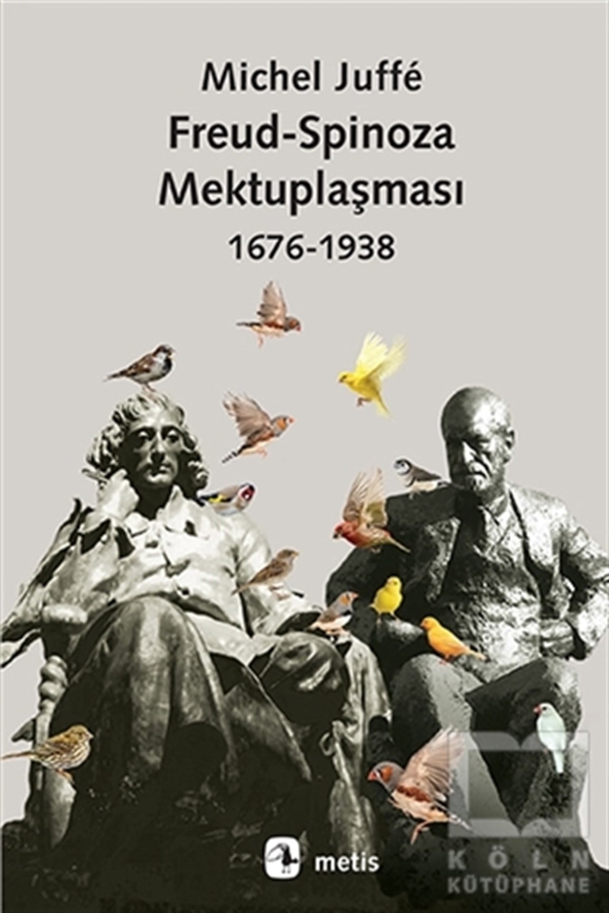 Michel JuffeAnı - Mektup - GünlükFreud-Spinoza Mektuplaşması (1676 - 1938)