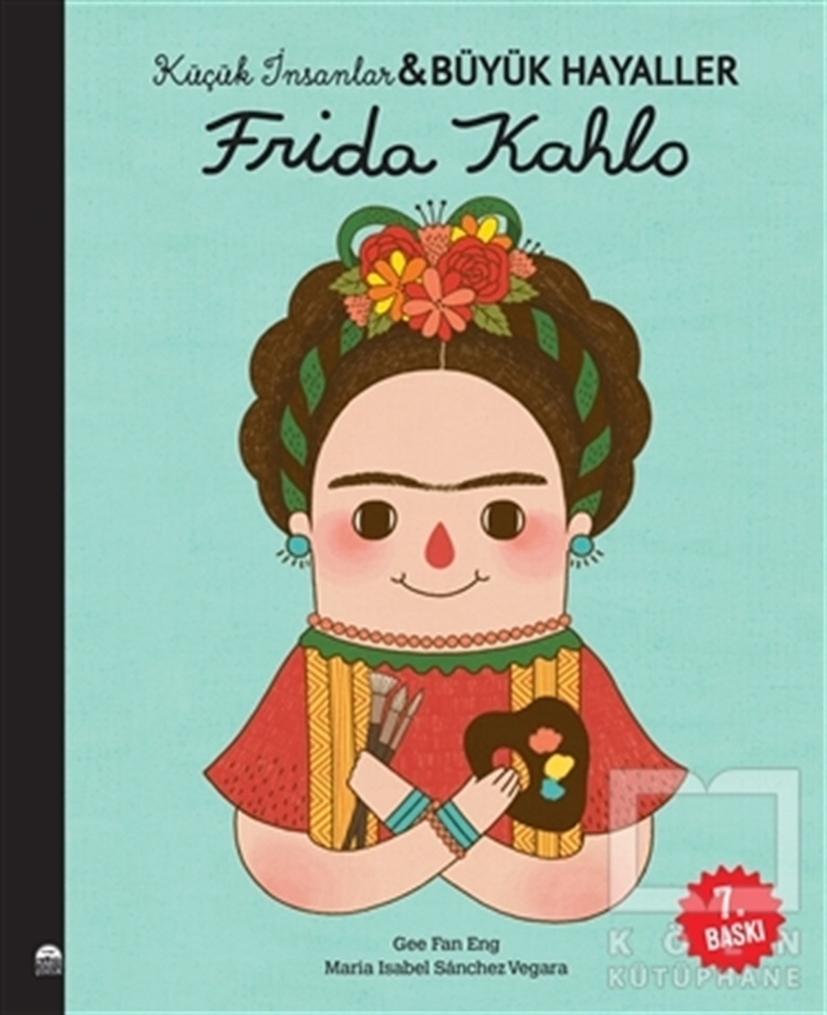 Maria Isabel Sanchez VegaraÇocuk Hikaye KitaplarıFrida Kahlo - Küçük İnsanlar ve Büyük Hayaller