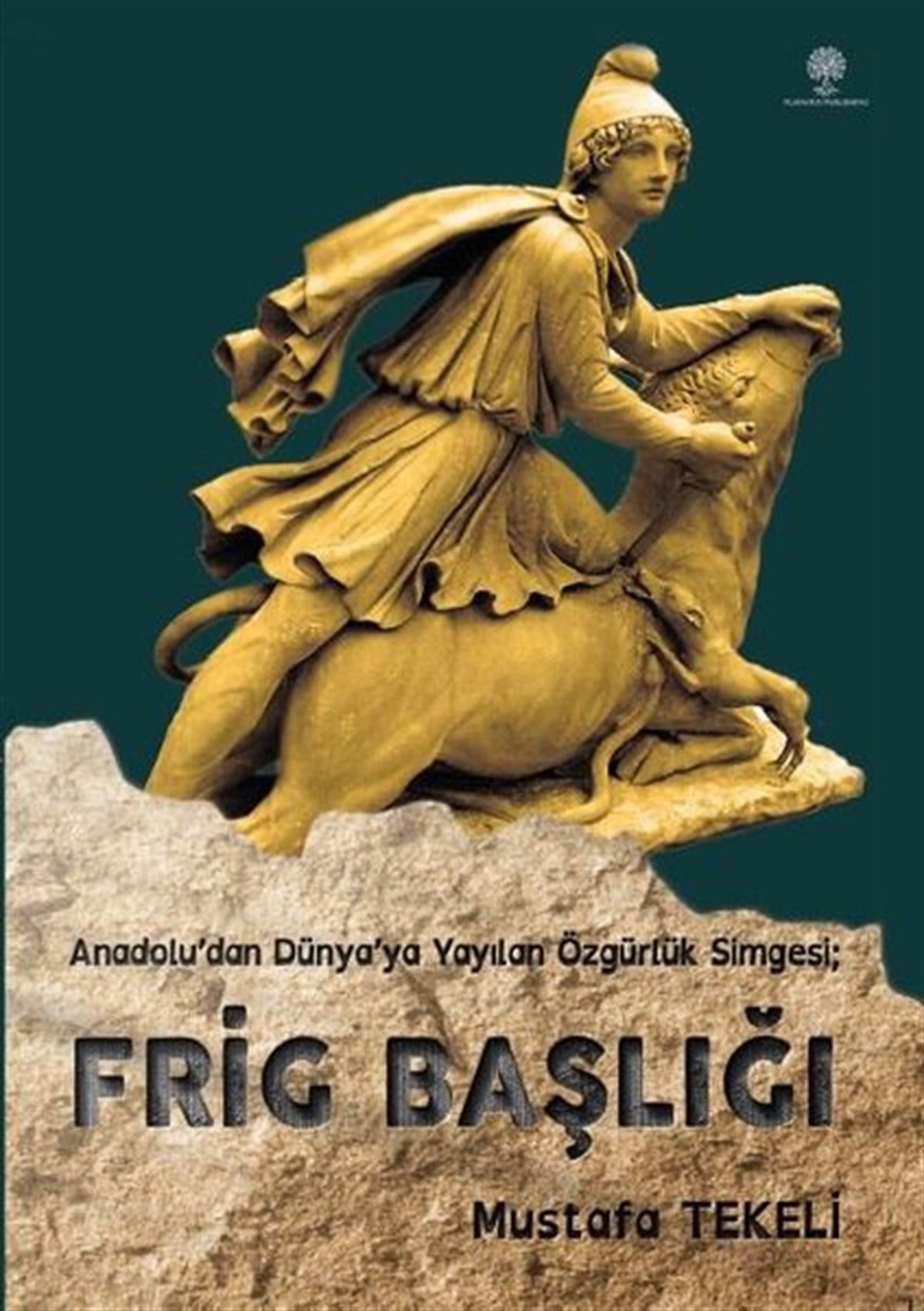 Mustafa TekeliDünya TarihiFrig Başlığı - Anadolu'dan Dünya'ya Yayılan Özgürlük Simgesi