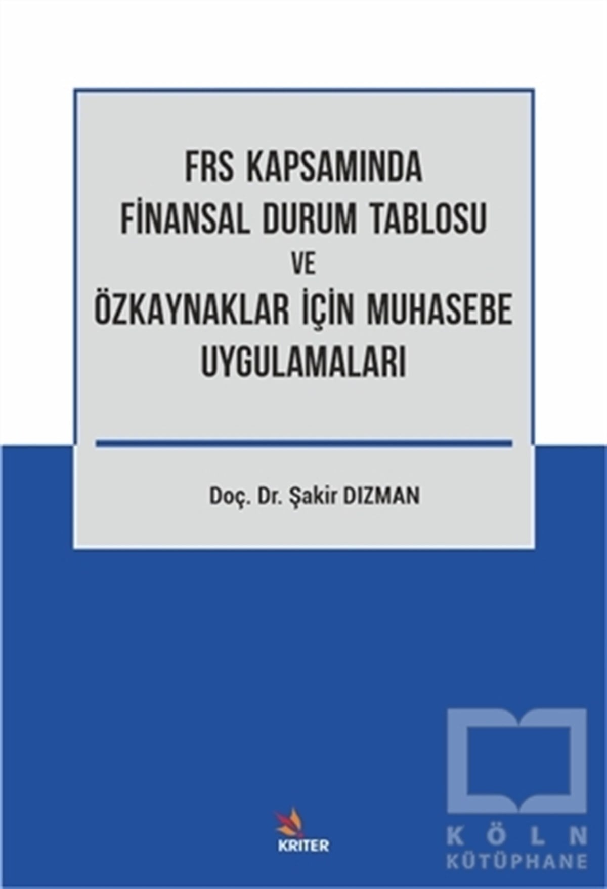 Şakir Dızmanİşletme, Muhasebe, Maliye KitaplarıFRS Kapsamında Finansal Durum Tablosu ve Özkaynaklar İçin Muhasebe Uygulamaları