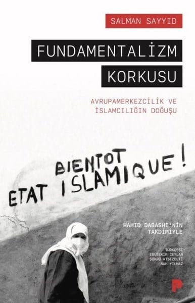 Salman SayyidGenel Politika & Siyaset Bilim & Siyaset Tarihi KitaplarıFundamentalizm Korkusu - Avrupamerkezcilik ve İslamcılığın Doğuşu