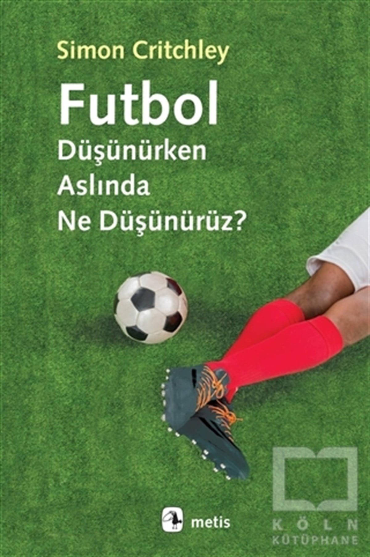 Simon CritchleyDiğerFutbol Düşünürken Aslında Ne Düşünürüz?