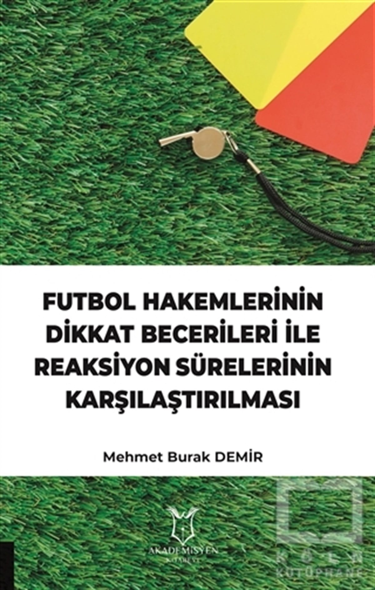 Mehmet Burak DemirDiğerFutbol Hakemlerinin Dikkat Becerileri İle Reaksiyon Sürelerinin Karşılaştırılması