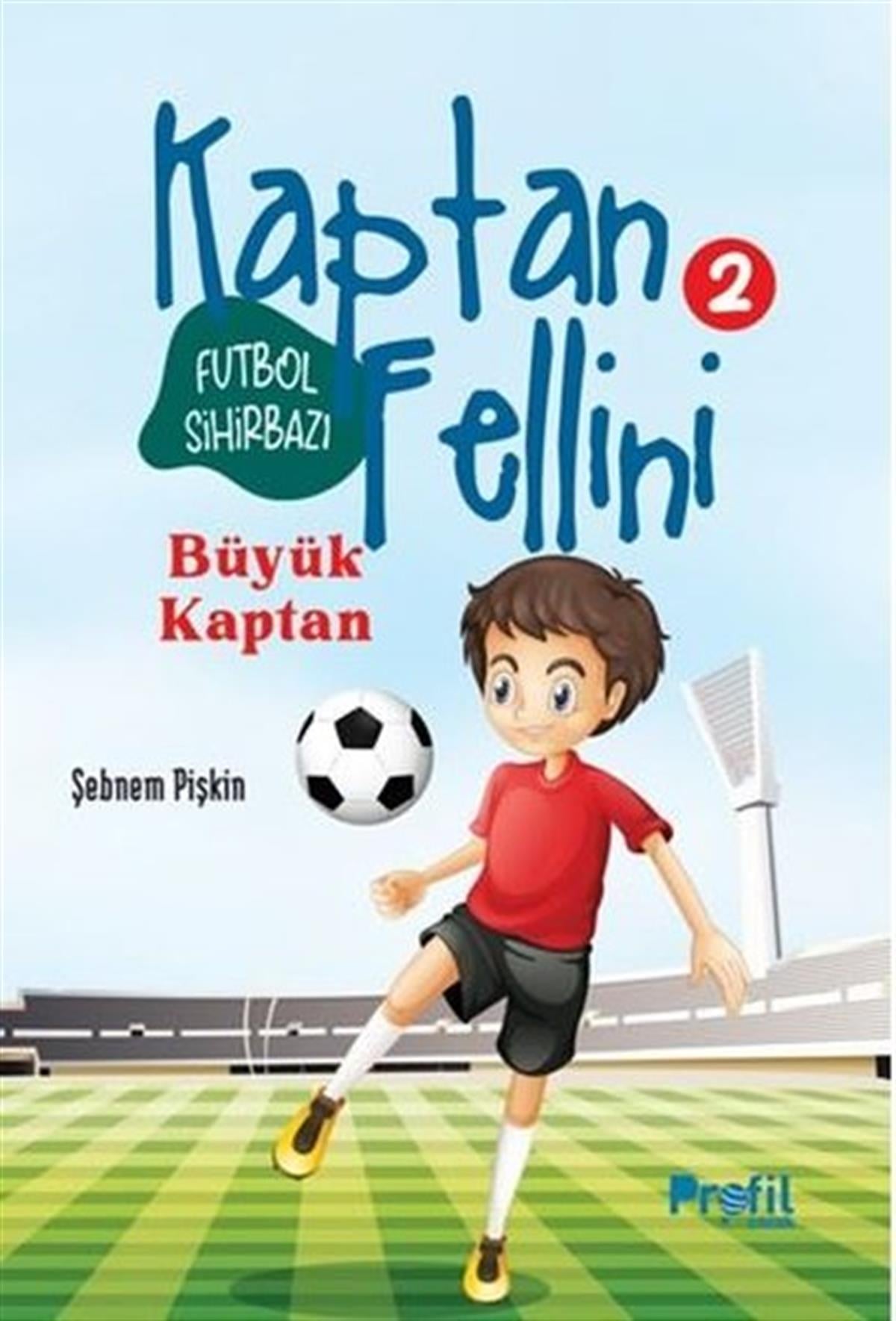 Şebnem PişkinÇocuk Gençlik RomanlarıFutbol Sihirbazı Kaptan Fellini 2 - Büyük Kaptan