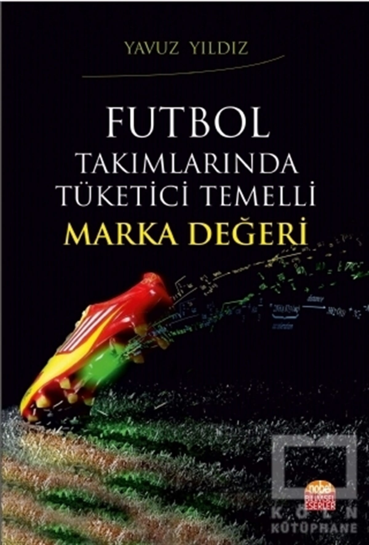 Yavuz YıldızSporFutbol Takımlarında Tüketici Temelli Marka Değeri