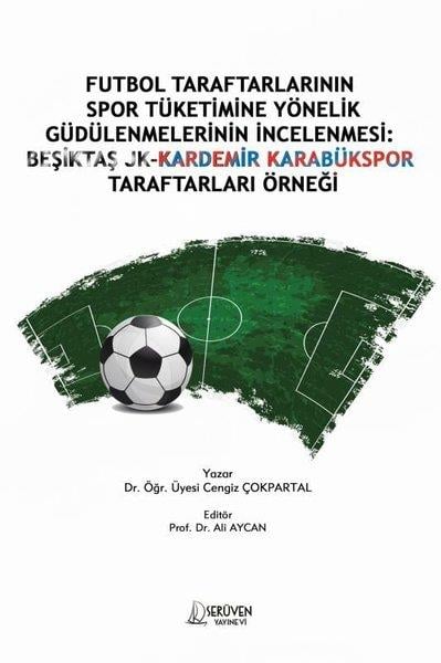 Cengiz ÇokpartalSpor KitaplarıFutbol Taraftarlarının Spor Tüketimine Yönelik Güdülenmelerinin İncelenmesi: Beşiktaş JK - Kardemir