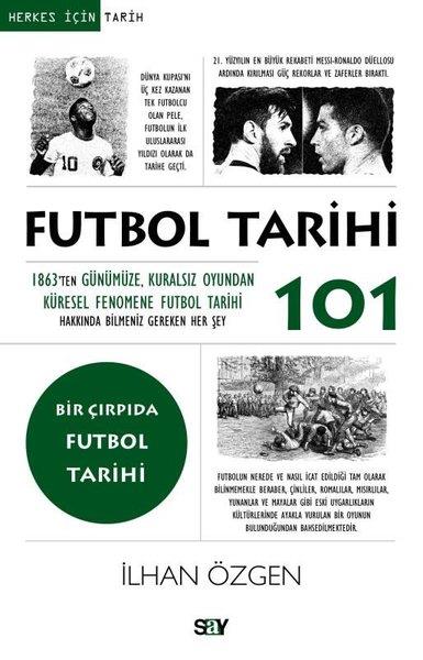 İlhan ÖzgenSpor KitaplarıFutbol Tarihi 101 - 1863'ten Gunumuze Kuralsız Oyundan Kuresel Fenomene Futbol Tarihi Hakkında