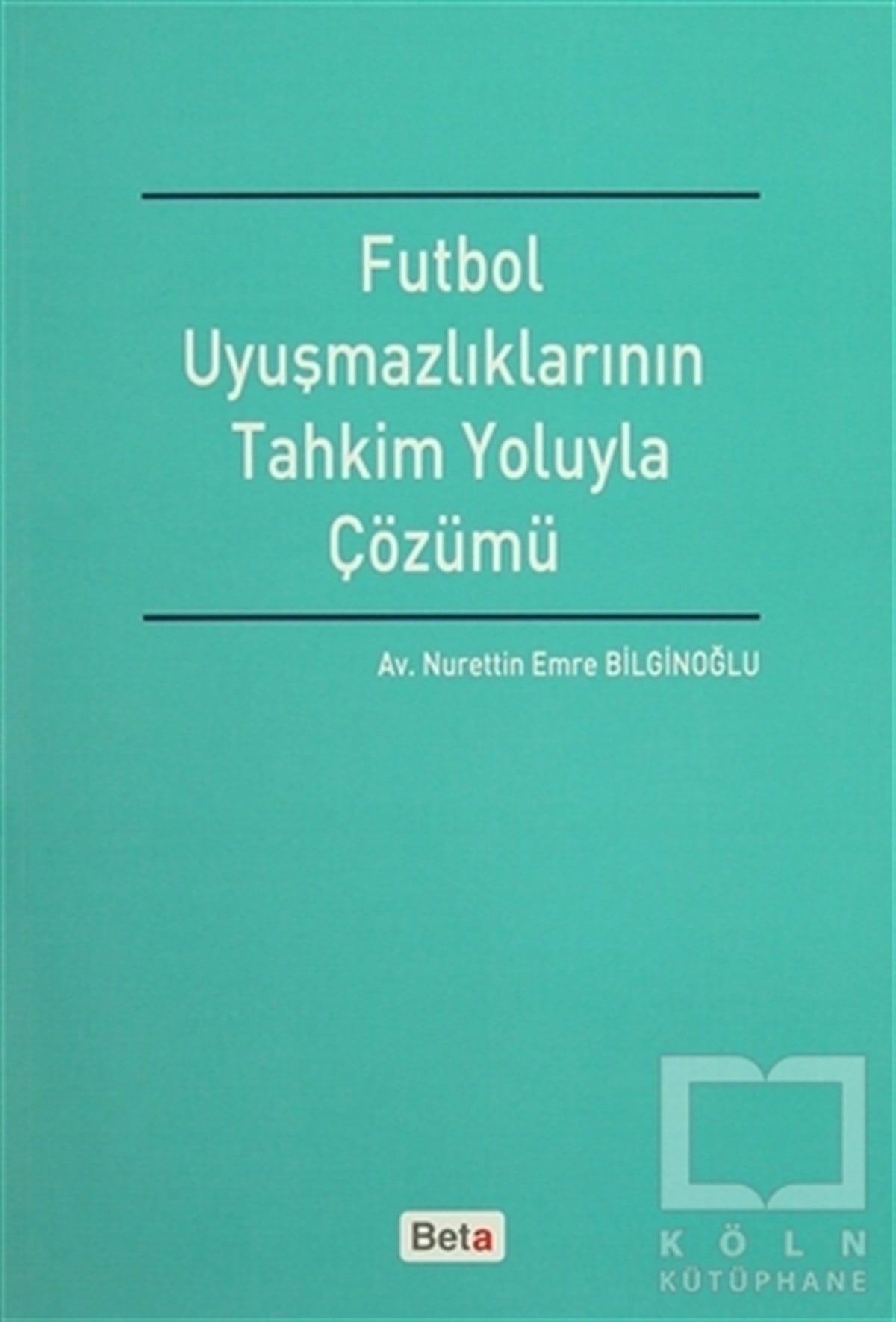 Nurettin Emre BilginoğluHukuk ÜzerineFutbol Uyuşmazlıklarının Tahkim Yoluyla Çözümü