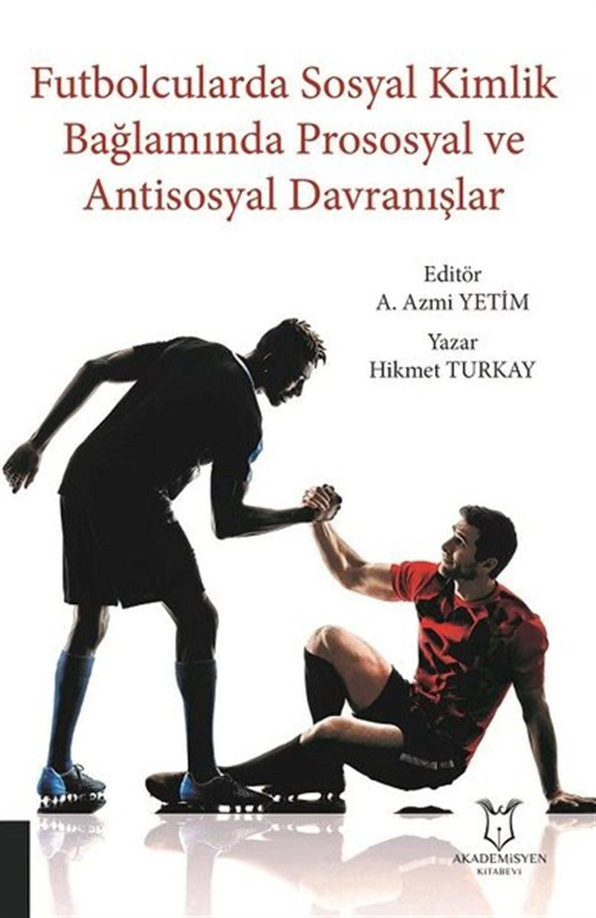 KolektifEğitimFutbolcularda Sosyal Kimlik Bağlamında Prososyal ve Antisosyal Davranışlar