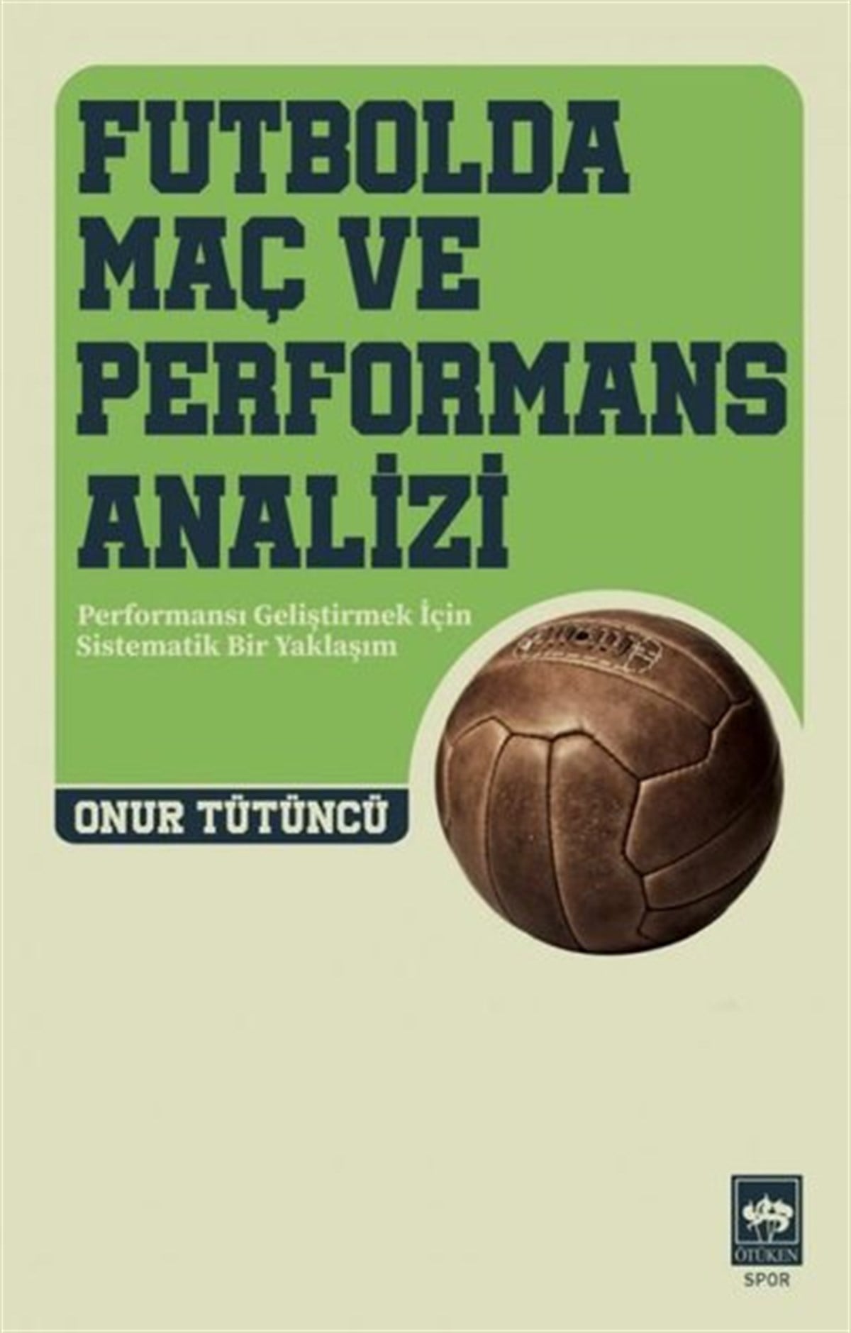 Onur TütüncüSpor KitaplarıFutbolda Maç ve Performans Analizi - Futbolda Maç ve Performans Analizi