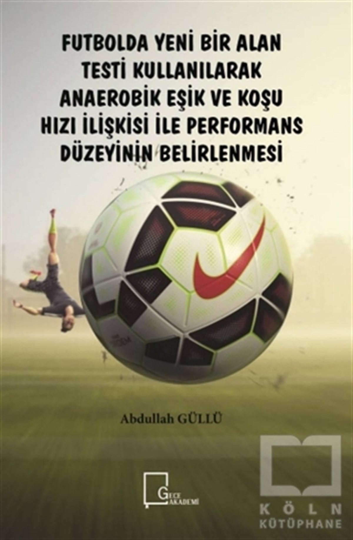 Abdullah GüllüSporFutbolda Yeni Bir Alan Testi Kullanılarak Anaerobik Eşik ve Koşu Hızı İlişkisi ile Performans Düzeyinin Belirlenmesi