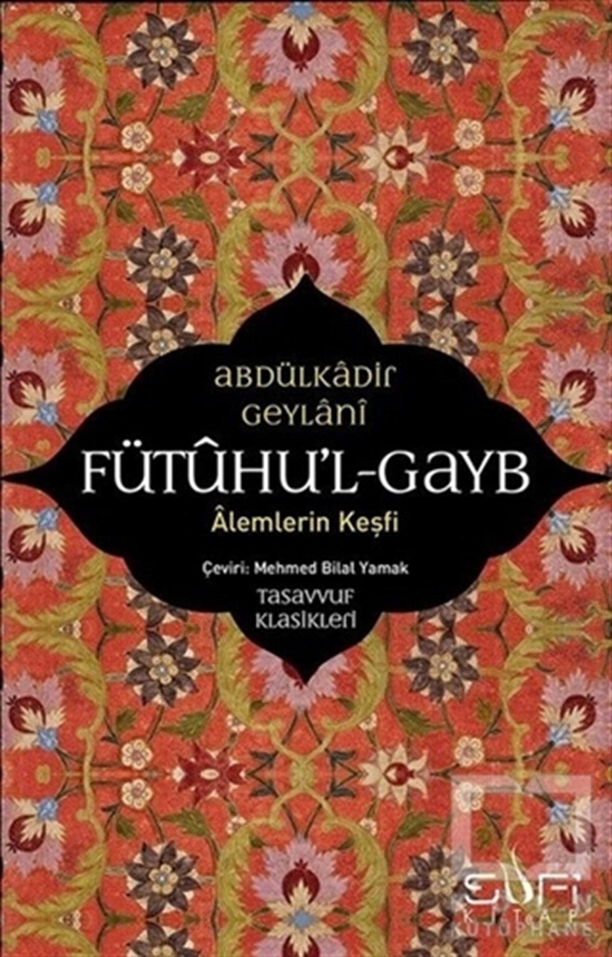 Abdülkadir GeylaniTasavvuf - Mezhepler - TarikatlarFütuhu'l-Gayb - Alemlerin Keşfi