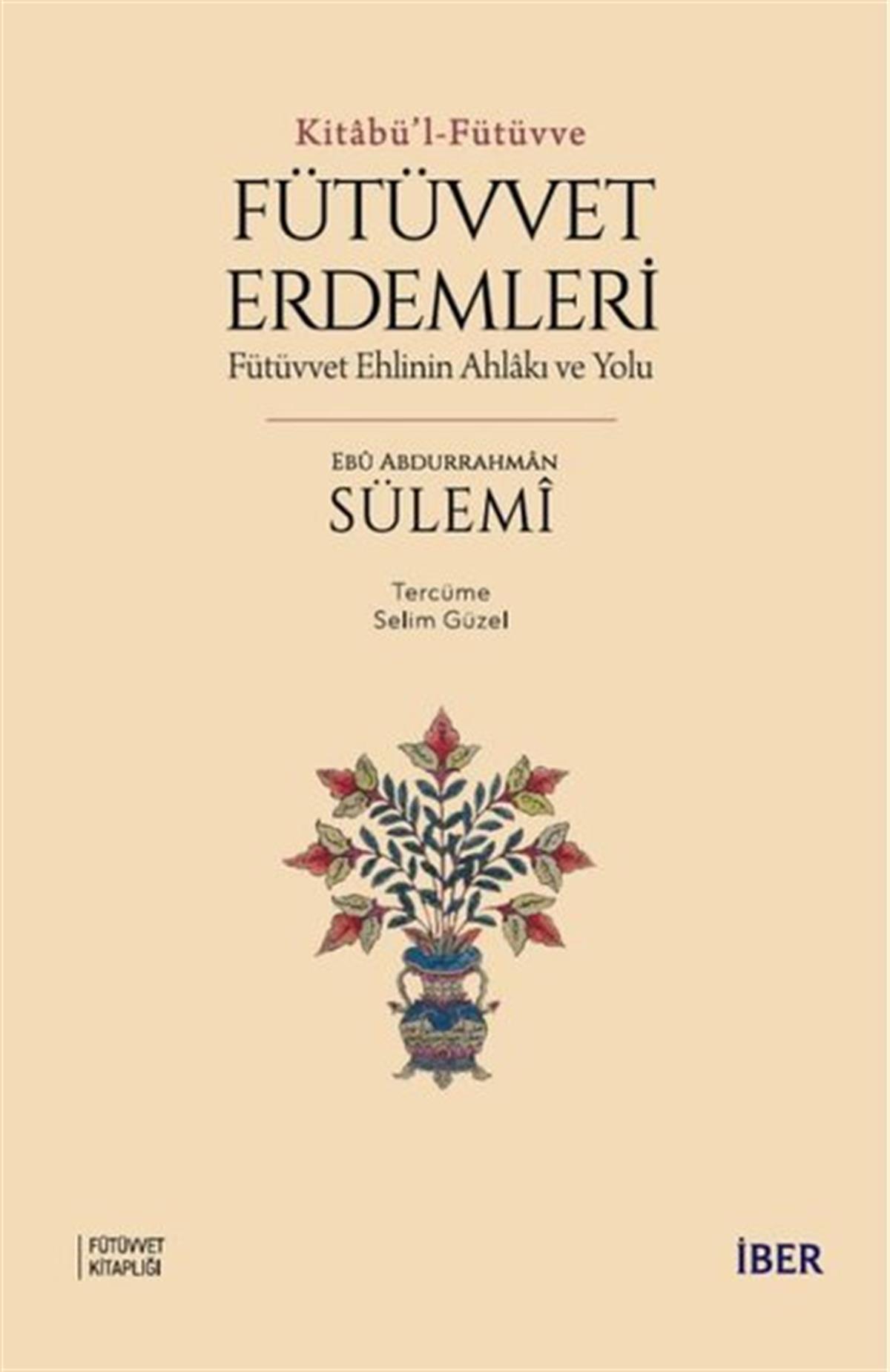 Ebü Abdurrahman Sülemiİslami KitaplarFütüvvet Erdemleri: Fütüvvet Ehlinin Ahlakı ve Yolu - Kitabü'l - Fütüvve
