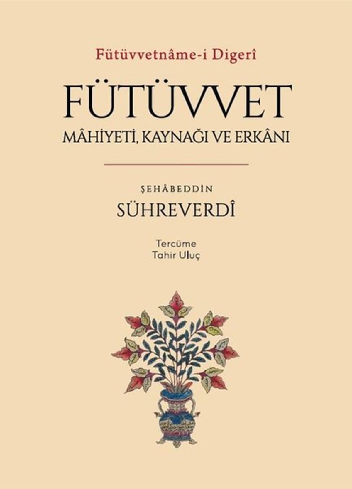 Şehabeddin Sühreverdiİslami KitaplarFütüvvet: Mahiyeti Kaynağı ve Erkanı - Fütüvvetname - i Digeri