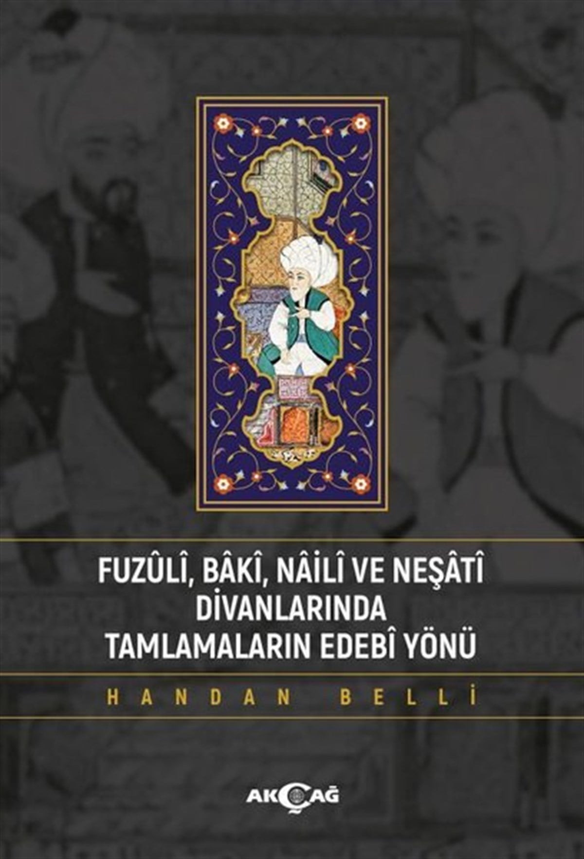 Handan BelliEleştiri & Kuram & İnceleme KitaplarıFuzuli Baki Naili ve Neşati Divanlarında Tamlamaların Edebi Yönü