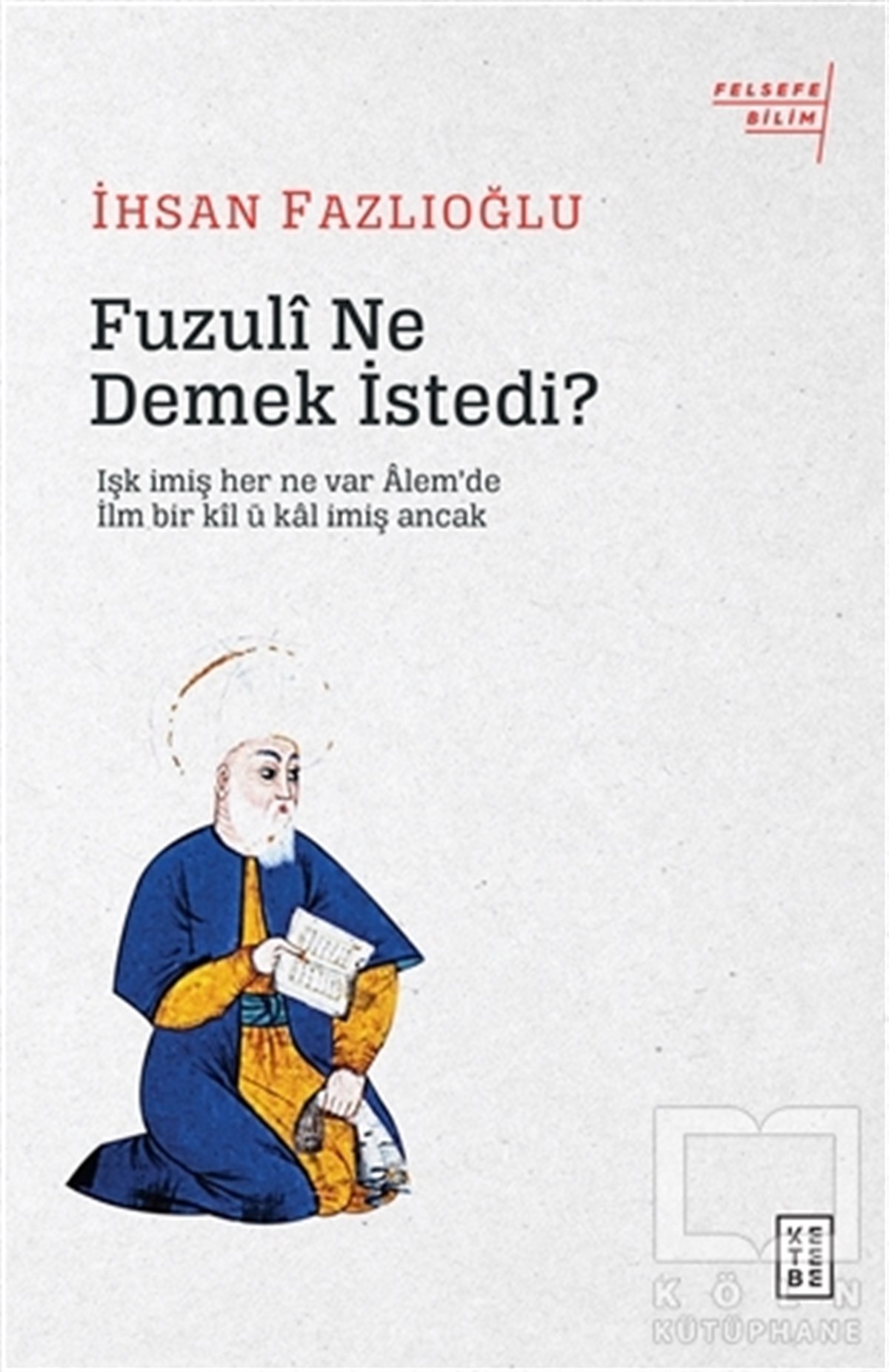 İhsan FazlıoğluFelsefe BilimiFuzuli Ne Demek İstedi?