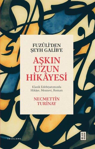 Necmettin TurinayEleştiri & Kuram & İnceleme KitaplarıFuzuli'den Şeyh Galib'e Aşkın Uzun Hikayesi - Klasik Edebiyatımızda Hikaye Mesnevi Roman