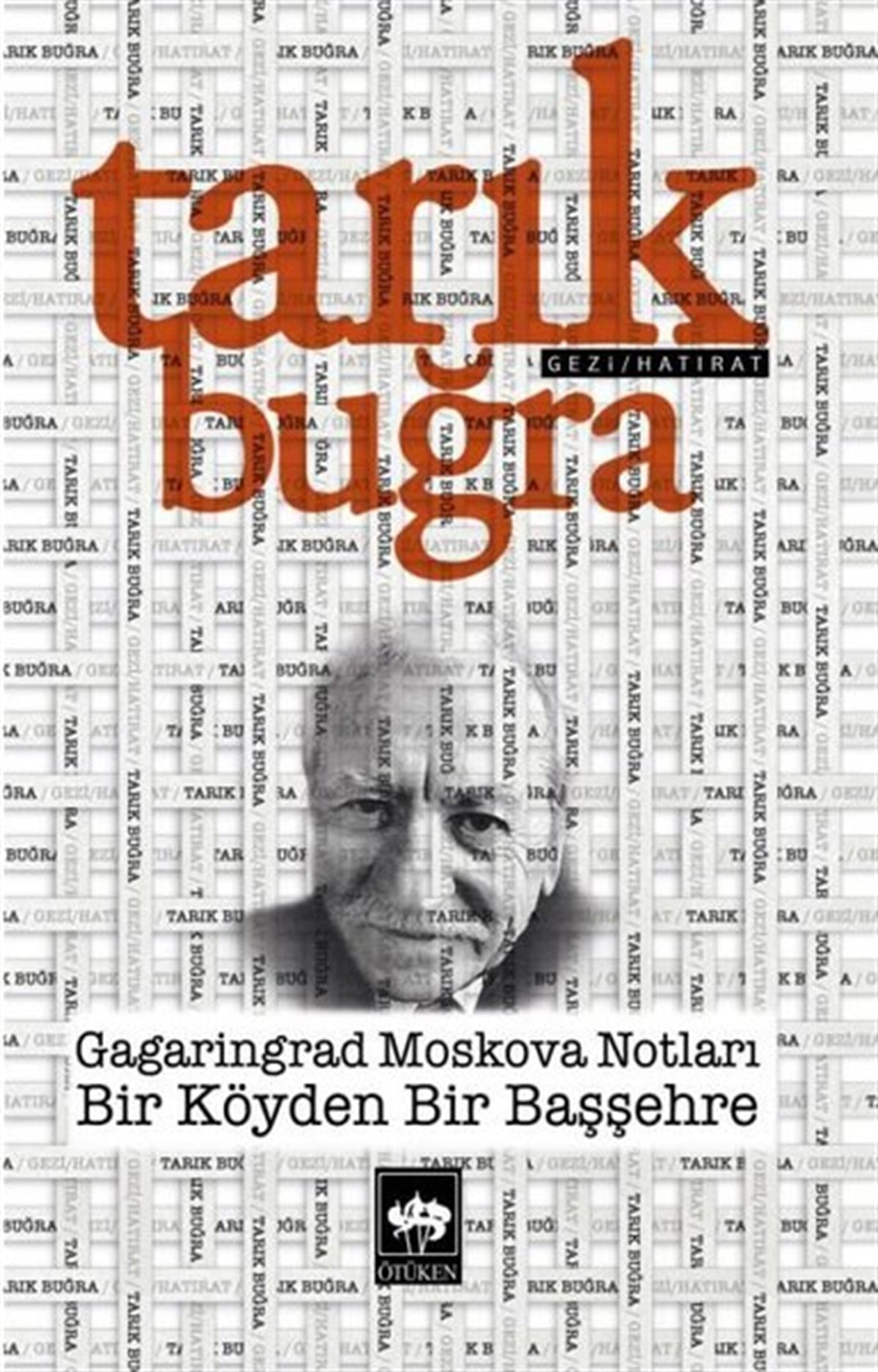 Tarık BuğraGezi Rehberi KitaplarıGagaringrad Moskova Notları - Bir Köyden Bir Başşehre
